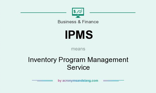 What does IPMS mean? It stands for Inventory Program Management Service