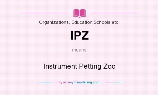 What does IPZ mean? It stands for Instrument Petting Zoo