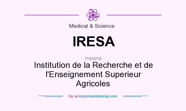 What does IRESA mean? It stands for Institution de la Recherche et de l`Enseignement Superieur Agricoles