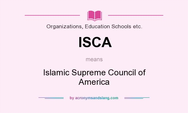 What does ISCA mean? It stands for Islamic Supreme Council of America