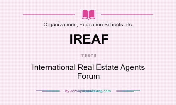 What does IREAF mean? It stands for International Real Estate Agents Forum