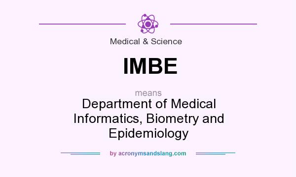 What does IMBE mean? It stands for Department of Medical Informatics, Biometry and Epidemiology