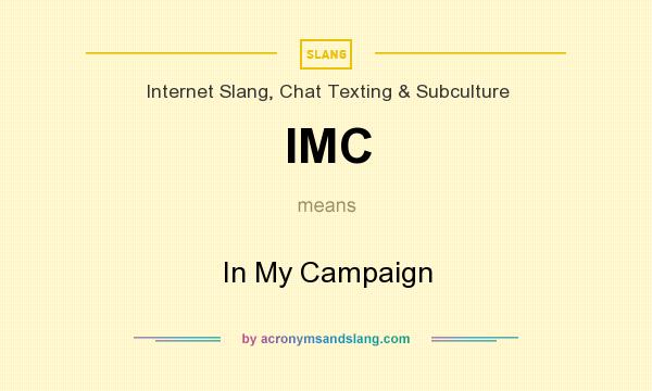 What does IMC mean? It stands for In My Campaign
