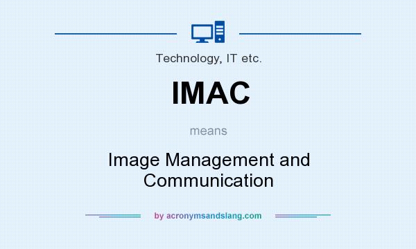 What does IMAC mean? It stands for Image Management and Communication