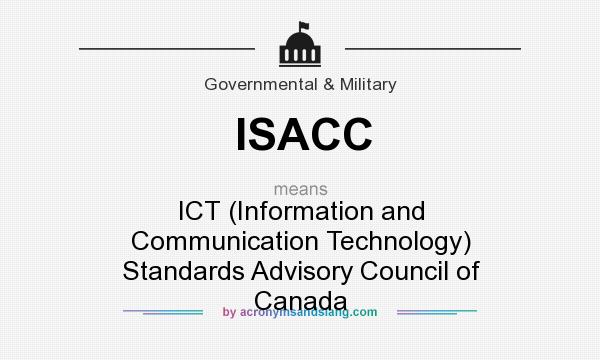 What does ISACC mean? It stands for ICT (Information and Communication Technology) Standards Advisory Council of Canada