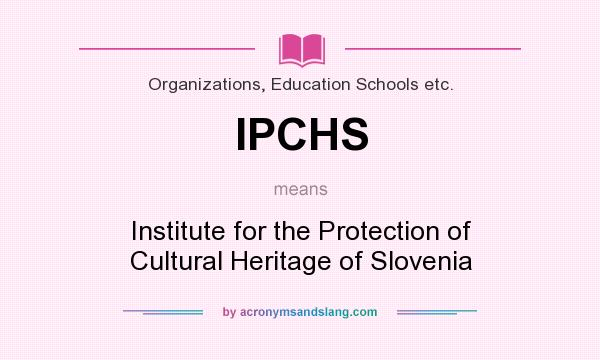 What does IPCHS mean? It stands for Institute for the Protection of Cultural Heritage of Slovenia