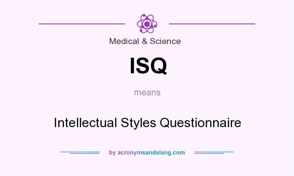What does ISQ mean? It stands for Intellectual Styles Questionnaire