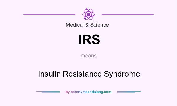 What does IRS mean? It stands for Insulin Resistance Syndrome