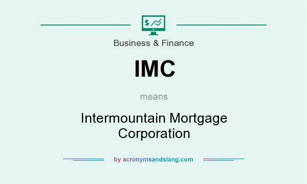 What does IMC mean? It stands for Intermountain Mortgage Corporation