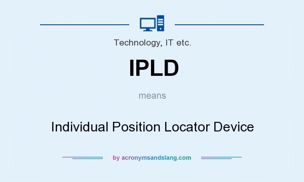 What does IPLD mean? It stands for Individual Position Locator Device
