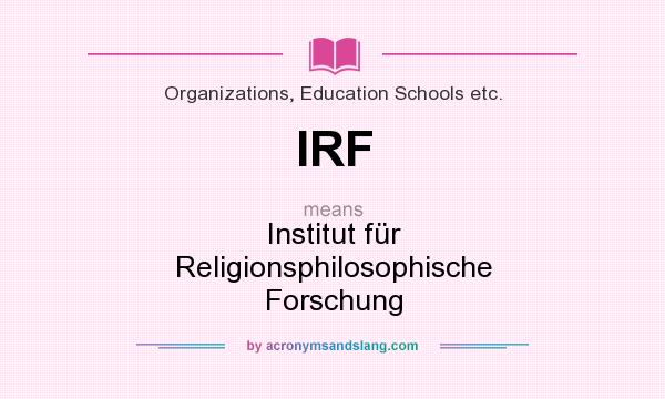 What does IRF mean? It stands for Institut für Religionsphilosophische Forschung