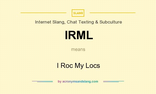 What does IRML mean? It stands for I Roc My Locs