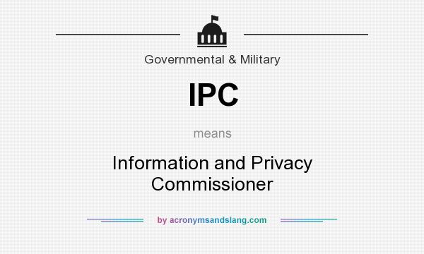 What does IPC mean? It stands for Information and Privacy Commissioner