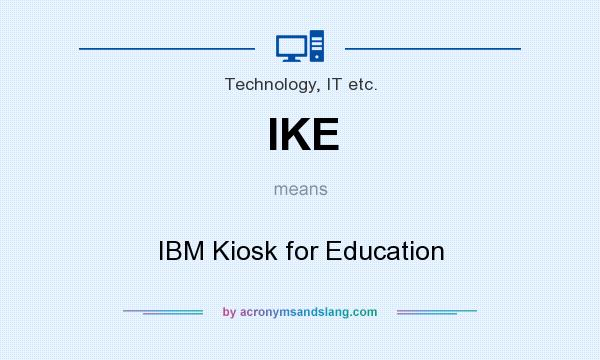 What does IKE mean? It stands for IBM Kiosk for Education