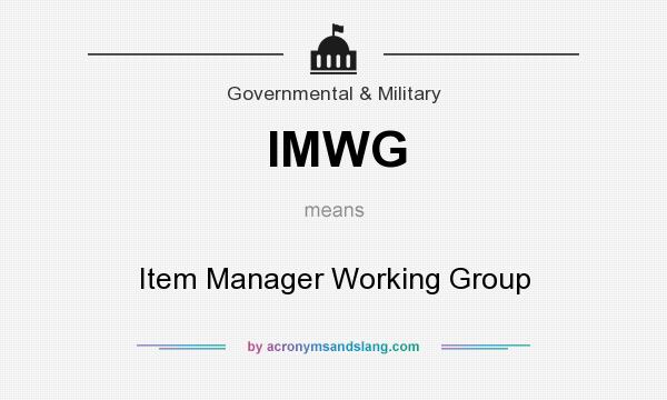 What does IMWG mean? It stands for Item Manager Working Group