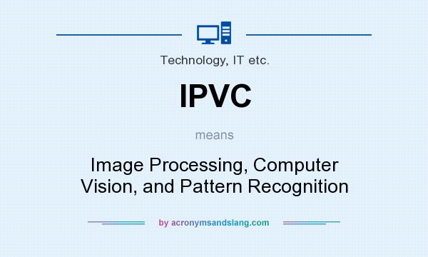 What does IPVC mean? It stands for Image Processing, Computer Vision, and Pattern Recognition