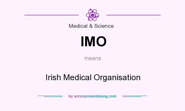 What does IMO mean? It stands for Irish Medical Organisation