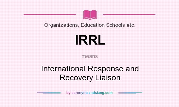 What does IRRL mean? It stands for International Response and Recovery Liaison