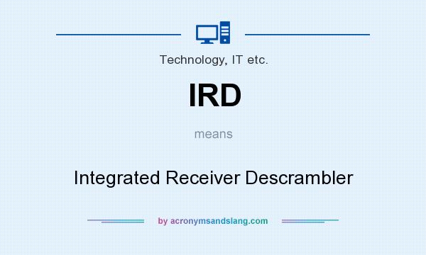 What does IRD mean? It stands for Integrated Receiver Descrambler