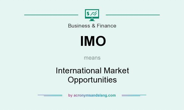 What does IMO mean? It stands for International Market Opportunities