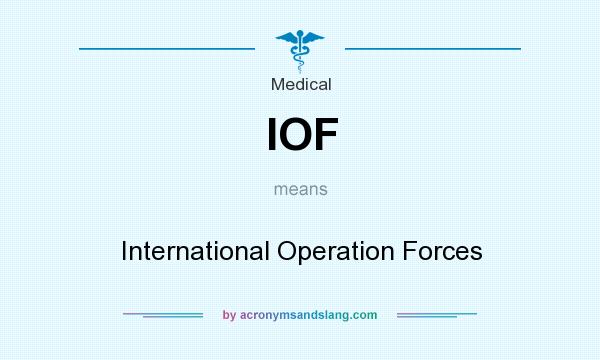 What does IOF mean? It stands for International Operation Forces