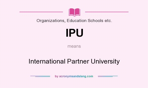 What does IPU mean? It stands for International Partner University