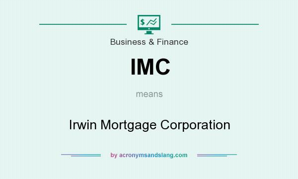 What does IMC mean? It stands for Irwin Mortgage Corporation