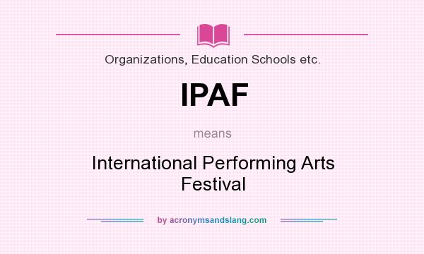 What does IPAF mean? It stands for International Performing Arts Festival