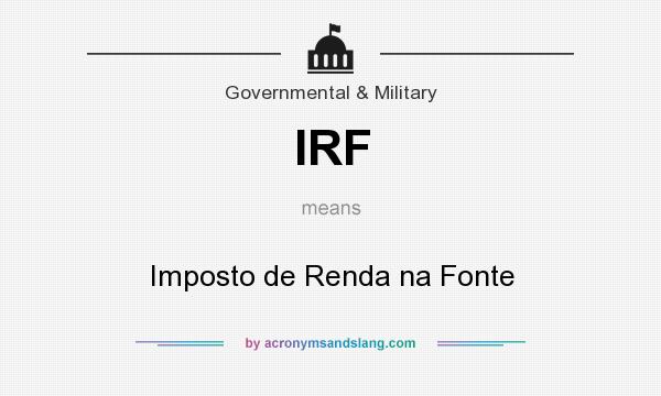 What does IRF mean? It stands for Imposto de Renda na Fonte