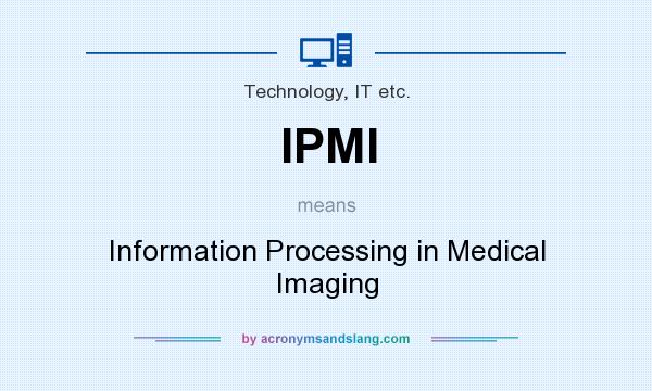 What does IPMI mean? It stands for Information Processing in Medical Imaging