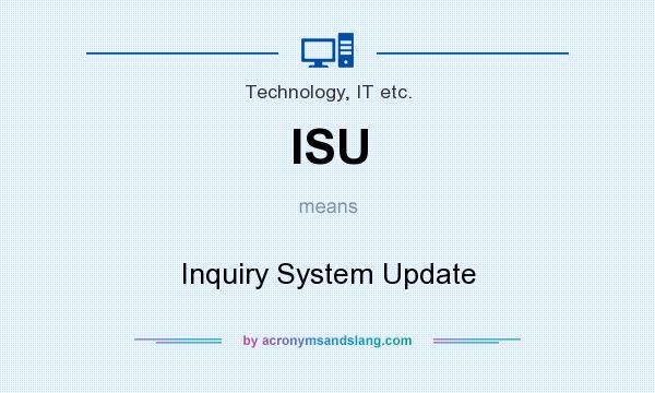 What does ISU mean? It stands for Inquiry System Update