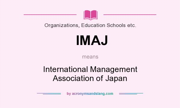 What does IMAJ mean? It stands for International Management Association of Japan