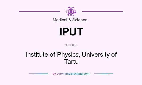 What does IPUT mean? It stands for Institute of Physics, University of Tartu