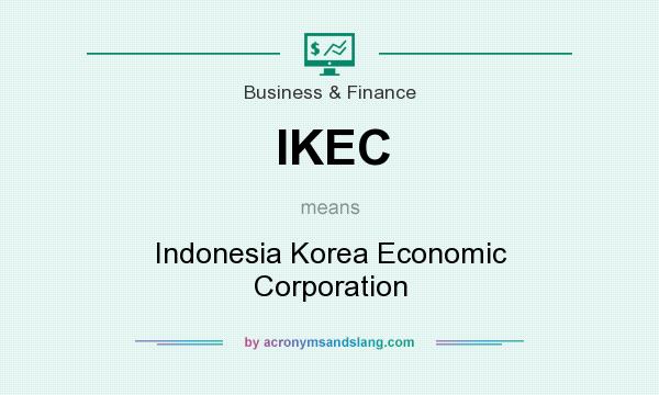 What does IKEC mean? It stands for Indonesia Korea Economic Corporation