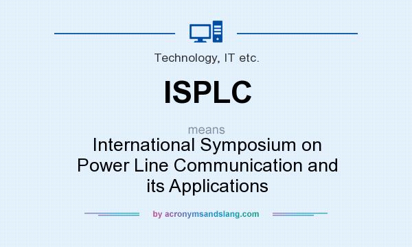 What does ISPLC mean? It stands for International Symposium on Power Line Communication and its Applications