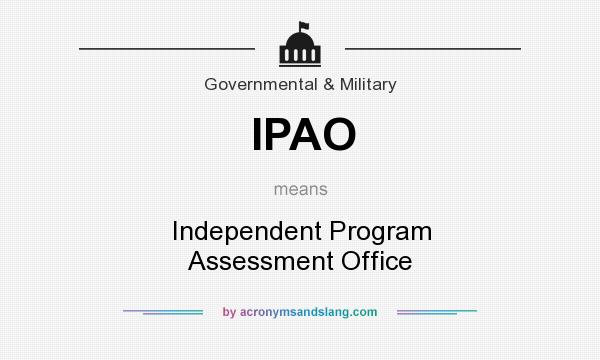 What does IPAO mean? It stands for Independent Program Assessment Office