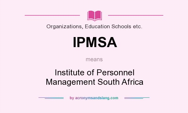 What does IPMSA mean? It stands for Institute of Personnel Management South Africa