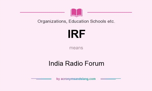 What does IRF mean? It stands for India Radio Forum