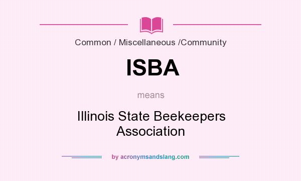 What does ISBA mean? It stands for Illinois State Beekeepers Association