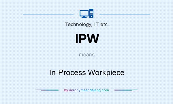 What does IPW mean? It stands for In-Process Workpiece