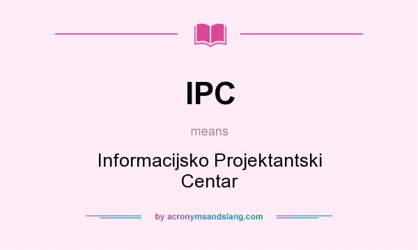 What does IPC mean? It stands for Informacijsko Projektantski Centar