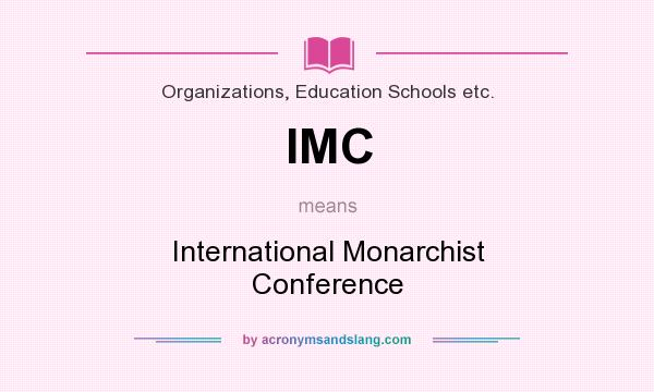 What does IMC mean? It stands for International Monarchist Conference