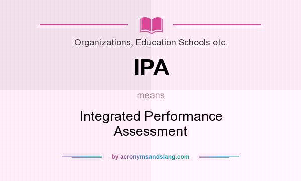 What does IPA mean? It stands for Integrated Performance Assessment