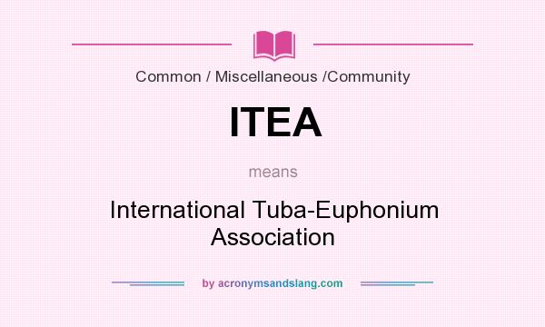 What does ITEA mean? It stands for International Tuba-Euphonium Association