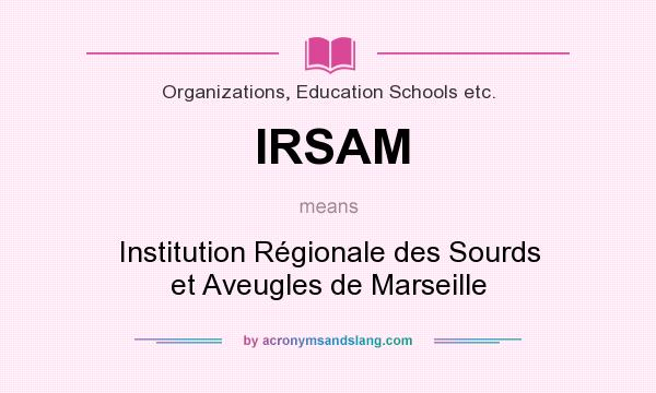 What does IRSAM mean? It stands for Institution Régionale des Sourds et Aveugles de Marseille