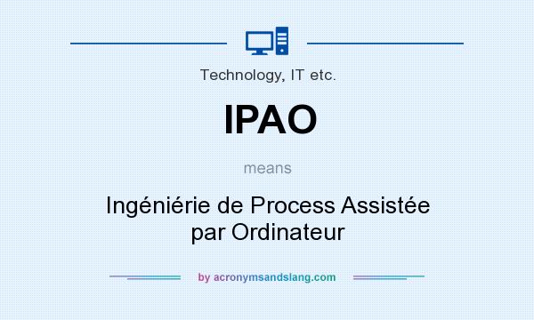 What does IPAO mean? It stands for Ingéniérie de Process Assistée par Ordinateur