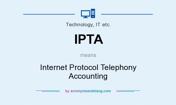 What does IPTA mean? It stands for Internet Protocol Telephony Accounting