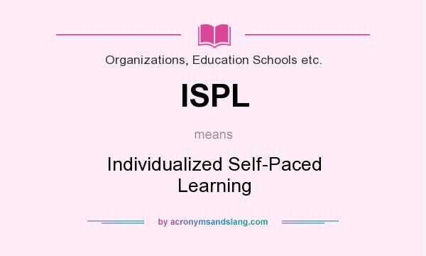 What does ISPL mean? It stands for Individualized Self-Paced Learning