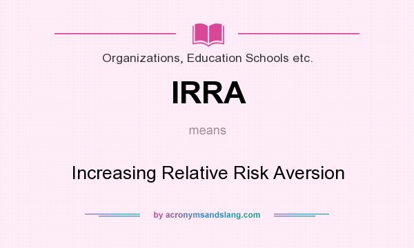 What does IRRA mean? It stands for Increasing Relative Risk Aversion