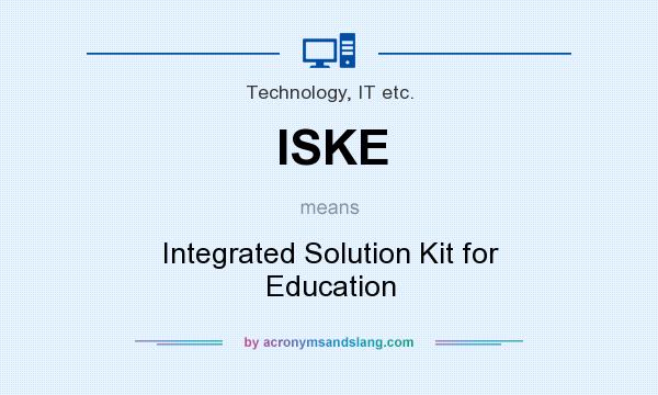 What does ISKE mean? It stands for Integrated Solution Kit for Education